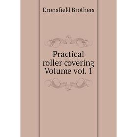 

Книга Practical roller covering. Volume vol. 1. Dronsfield Brothers