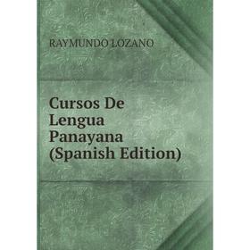 

Книга Cursos De Lengua Panayana (Spanish Edition). Raymundo Lozano