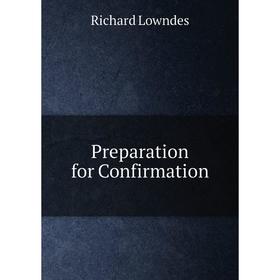 

Книга Preparation for Confirmation. Richard Lowndes