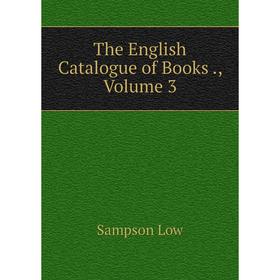 

Книга The English Catalogue of Books. Volume 3. Sampson Low