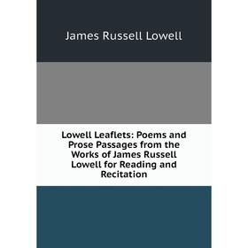 

Книга Lowell Leaflets: Poems and Prose Passages from the Works of James Russell Lowell for Reading and Recitation