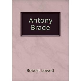

Книга Antony Brade. Robert Lowell