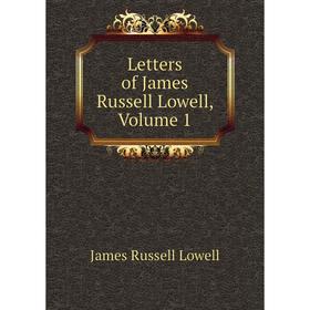 

Книга Letters of James Russell Lowell, Volume 1