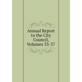 

Книга Annual Report to the City Council, Volumes 33-37