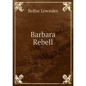 

Книга Barbara Rebell. Belloc Lowndes