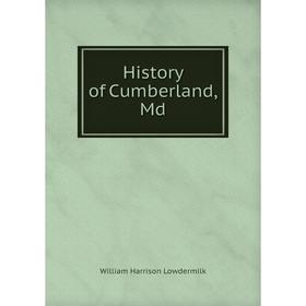

Книга History of Cumberland, Md. William Harrison Lowdermilk
