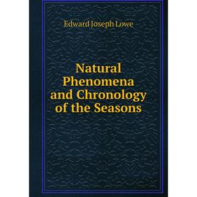 

Книга Natural Phenomena and Chronology of the Seasons