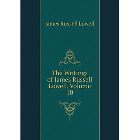 

Книга The Writings of James Russell Lowell. Volume 10. James Russell Lowell