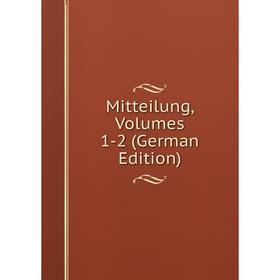 

Книга Mitteilung, Volumes 1-2