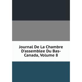 

Книга Journal De La Chambre D'assemblee Du Bas-Canada, Volume 8