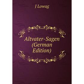 

Книга Altvater-Sagen (German Edition). J Lowag