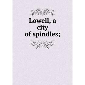 

Книга Lowell, a city of spindles