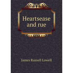 

Книга Heartsease and rue. James Russell Lowell