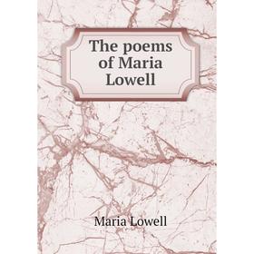 

Книга The poems of Maria Lowell. Maria Lowell