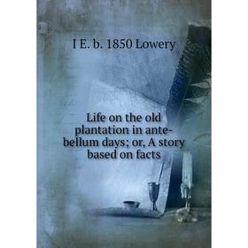 

Книга Life on the old plantation in ante-bellum days; or, A story based on facts