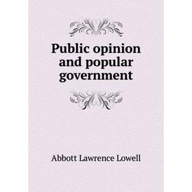 

Книга Public opinion and popular government. A. Lawrence Lowell