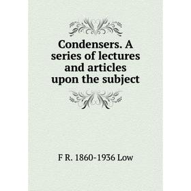 

Книга Condensers. A series of lectures and articles upon the subject. F R. 1860-1936 Low