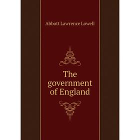 

Книга The government of England. A. Lawrence Lowell