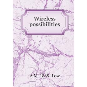 

Книга Wireless possibilities. A M. 1888- Low