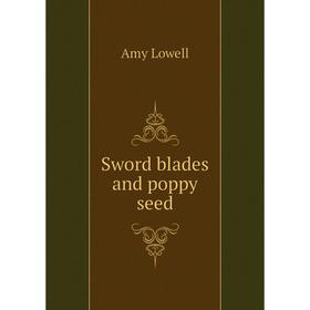 

Книга Sword blades and poppy seed. Amy Lowell