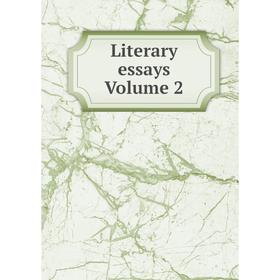 

Книга Literary essays Volume 2