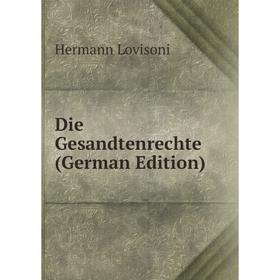 

Книга Die Gesandtenrechte (German Edition). Hermann Lovisoni