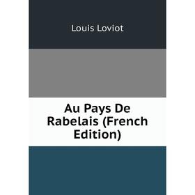 

Книга Au Pays De Rabelais (French Edition). Louis Loviot