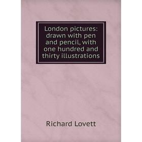

Книга London pictures: drawn with pen and pencil, with one hundred and thirty illustrations