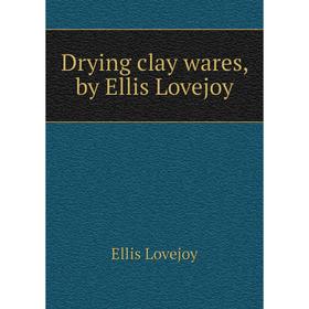 

Книга Drying clay wares, by Ellis Lovejoy. Ellis Lovejoy