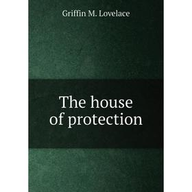 

Книга The house of protection. Griffin M. Lovelace