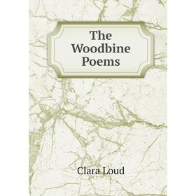 

Книга The Woodbine Poems. Clara Loud