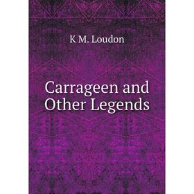 

Книга Carrageen and Other Legends. K M. Loudon