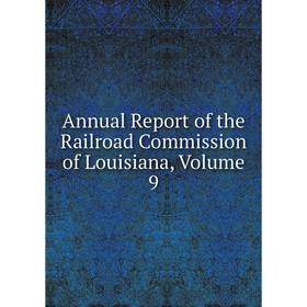 

Книга Annual Report of the Railroad Commission of Louisiana. Volume 9