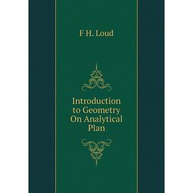 

Книга Introduction to Geometry On Analytical Plan. F H. Loud