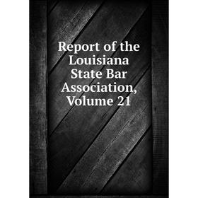 

Книга Report of the Louisiana State Bar Association. Volume 21