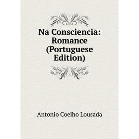 

Книга Na Consciencia: Romance (Portuguese Edition)