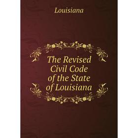 

Книга The Revised Civil Code of the State of Louisiana. Louisiana
