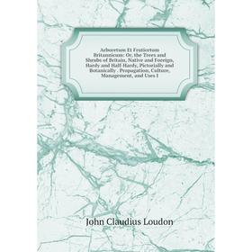

Книга Arboretum Et Fruticetum Britannicum