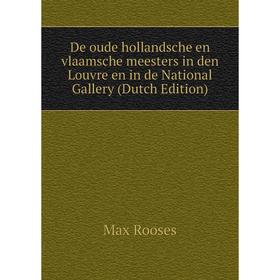

Книга De oude hollandsche en vlaamsche meesters in den Louvre en in de National Gallery (Dutch Edition). Max Rooses