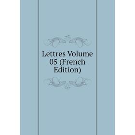 

Книга Lettres Volume 05