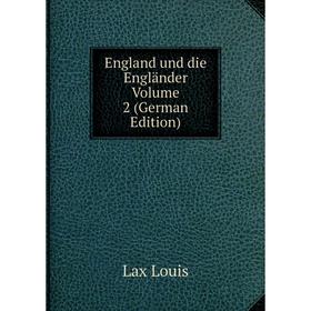 

Книга England und die Engländer. Volume 2 (German Edition). Lax Louis