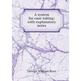 

Книга A system for case-taking: with explanatory notes. George William Ross