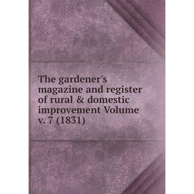 

Книга The gardener's magazine and register of rural & domestic improvement. Volume v. 7 (1831)