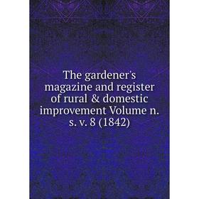 

Книга The gardener's magazine and register of rural & domestic improvement. Volume n.s. v. 8 (1842)