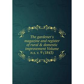 

Книга The gardener's magazine and register of rural & domestic improvement. Volume n.s. v. 9 (1843)