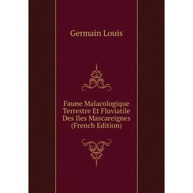 

Книга Faune Malacologique Terrestre Et Fluviatile Des Iles Mascareignes (French Edition). Germain Louis