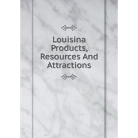 

Книга Louisina Products, Resources And Attractions