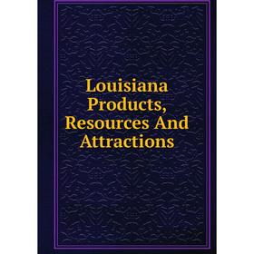 

Книга Louisiana Products, Resources And Attractions