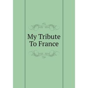 

Книга My Tribute To France