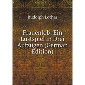 

Книга Frauenlob: Ein Lustspiel in Drei Aufzügen (German Edition). Rudolph Lothar